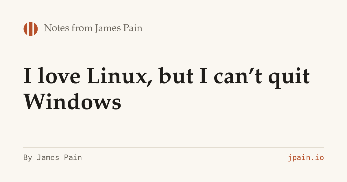 I love Linux, but I can't quit Windows